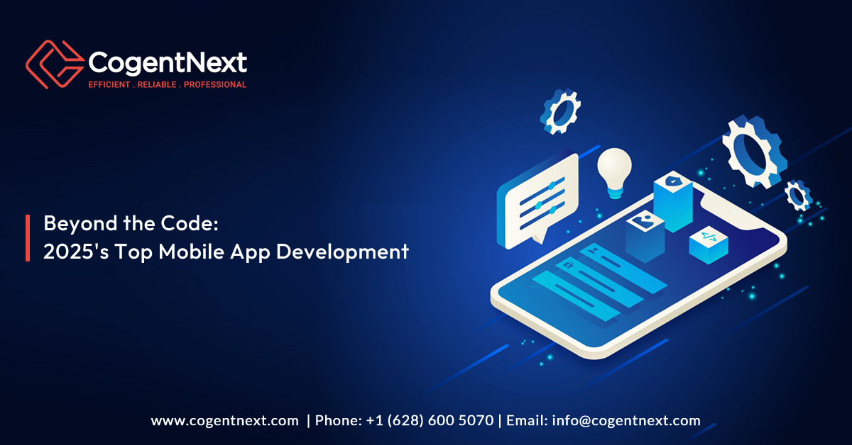 Beyond the Code: 2025's Top Mobile App Development Trends and How CogentNext is Reimagining Them